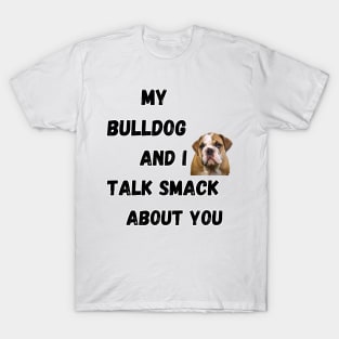 My Bulldog and I Talk Smack T-Shirt